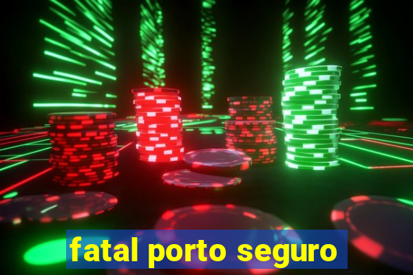 fatal porto seguro